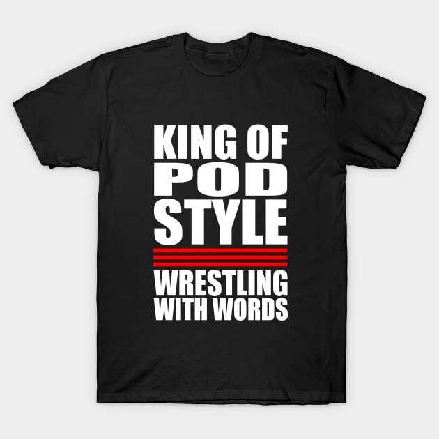 King Of Pod Style T-Shirt by WrestlingWithWords